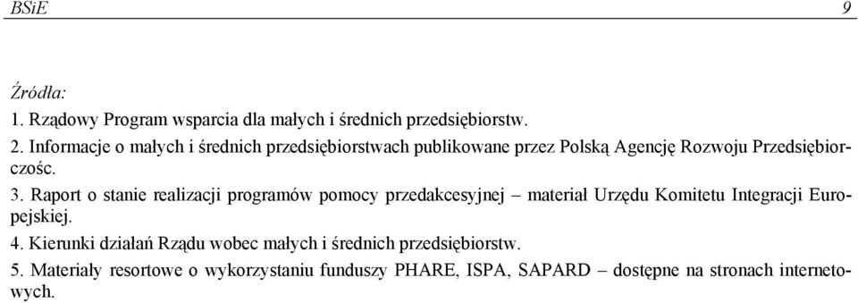 Raport o stanie realizacji programów pomocy przedakcesyjnej materiał Urzędu Komitetu Integracji Europejskiej. 4.