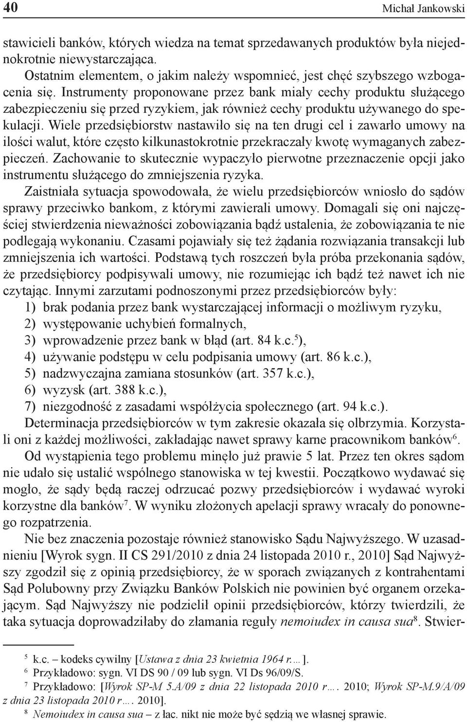 Instrumenty proponowane przez bank miały cechy produktu służącego zabezpieczeniu się przed ryzykiem, jak również cechy produktu używanego do spekulacji.