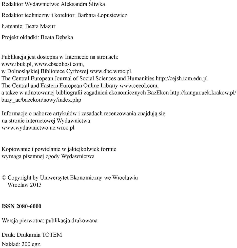 pl The Central and Eastern European Online Library www.ceeol.com, a także w adnotowanej bibliografii zagadnień ekonomicznych BazEkon http://kangur.uek.krakow.pl/ bazy_ae/bazekon/nowy/index.