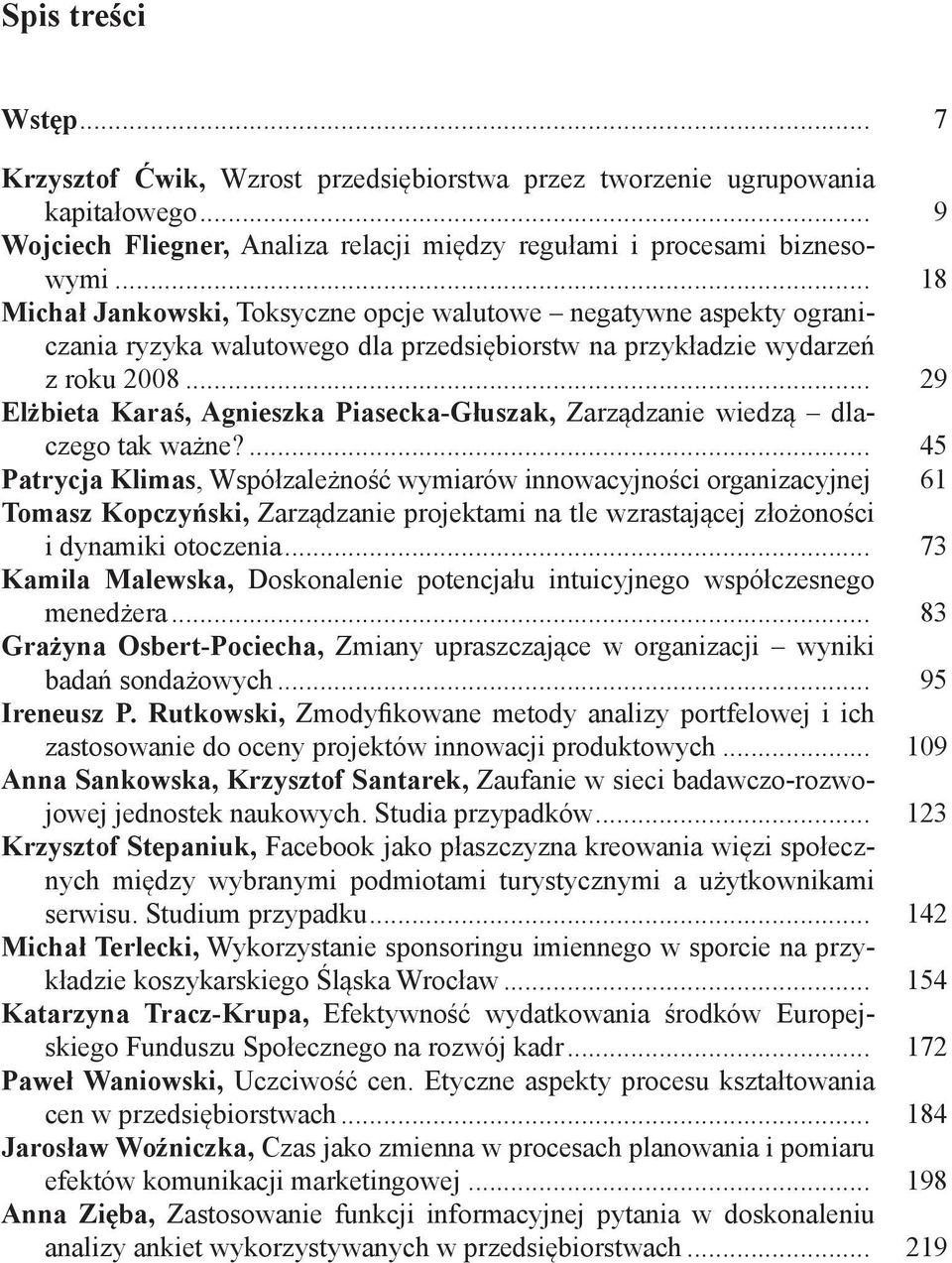 .. 29 Elżbieta Karaś, Agnieszka Piasecka-Głuszak, Zarządzanie wiedzą dlaczego tak ważne?... 45 Patrycja Klimas, Współzależność wymiarów innowacyjności organizacyjnej.