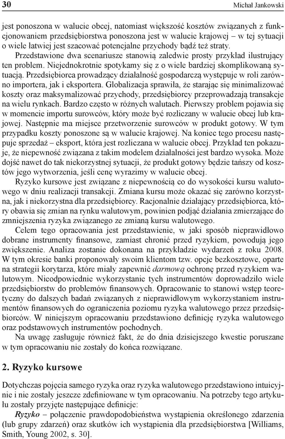 Niejednokrotnie spotykamy się z o wiele bardziej skomplikowaną sytuacją. Przedsiębiorca prowadzący działalność gospodarczą występuje w roli zarówno importera, jak i eksportera.