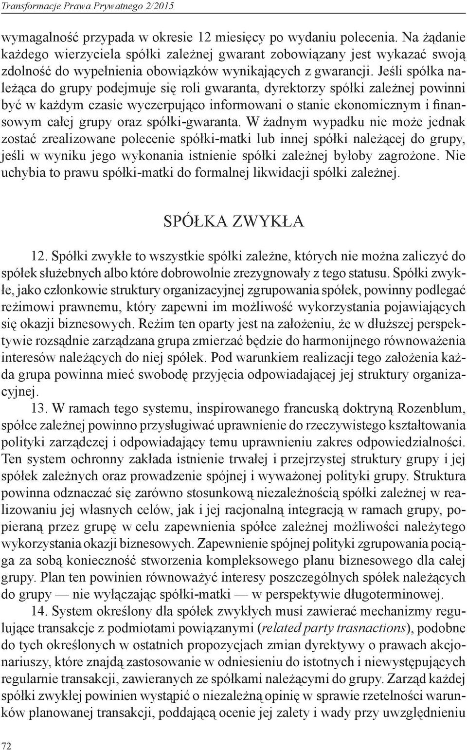 Jeśli spółka należąca do grupy podejmuje się roli gwaranta, dyrektorzy spółki zależnej powinni być w każdym czasie wyczerpująco informowani o stanie ekonomicznym i finansowym całej grupy oraz