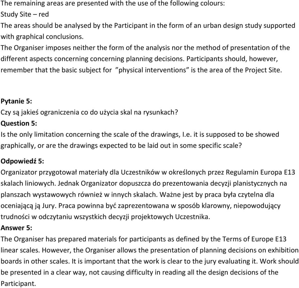 Participants should, however, remember that the basic subject for physical interventions is the area of the Project Site. Pytanie 5: Czy są jakieś ograniczenia co do użycia skal na rysunkach?