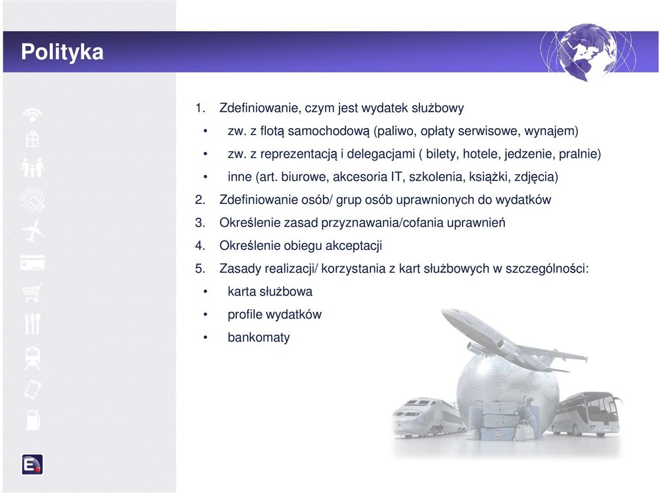 biurowe, akcesoria IT, szkolenia, książki, zdjęcia) 2. Zdefiniowanie osób/ grup osób uprawnionych do wydatków 3.