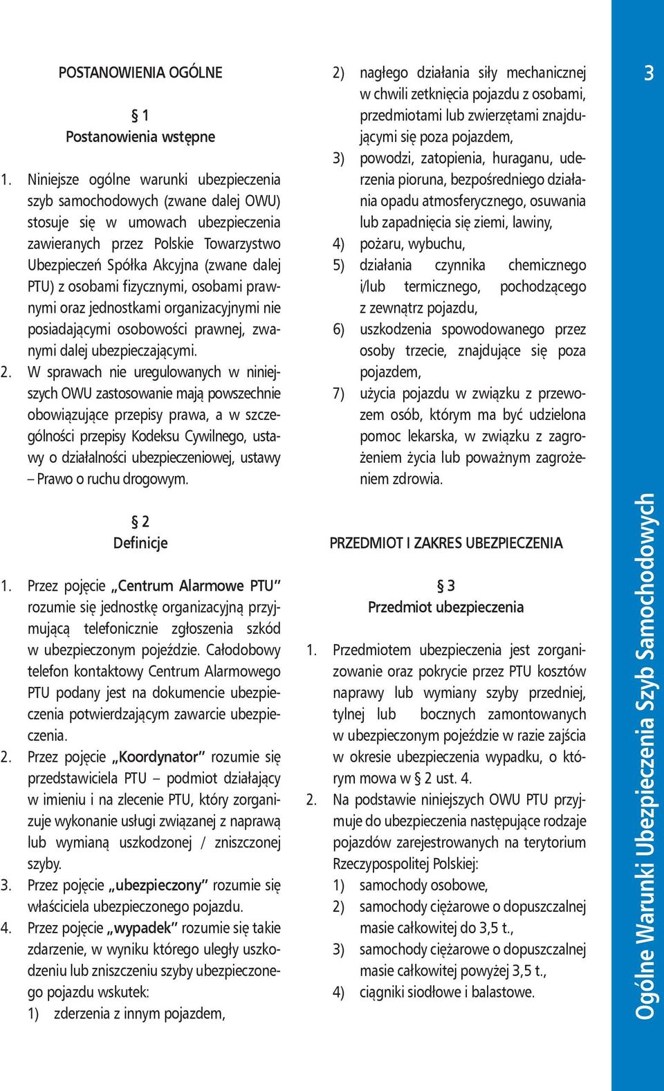 osobami fizycznymi, osobami prawnymi oraz jednostkami organizacyjnymi nie posiadającymi osobowości prawnej, zwanymi dalej ubezpieczającymi. 2.