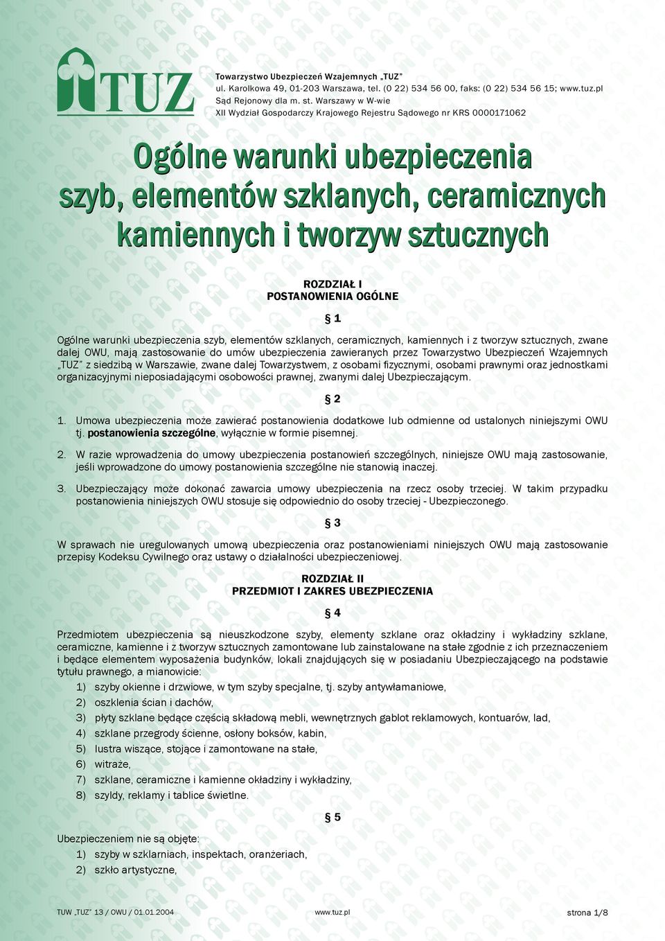 POSTANOWIENIA OGÓLNE 1 Ogólne warunki ubezpieczenia szyb, elementów szklanych, ceramicznych, kamiennych i z tworzyw sztucznych, zwane dalej OWU, mają zastosowanie do umów ubezpieczenia zawieranych