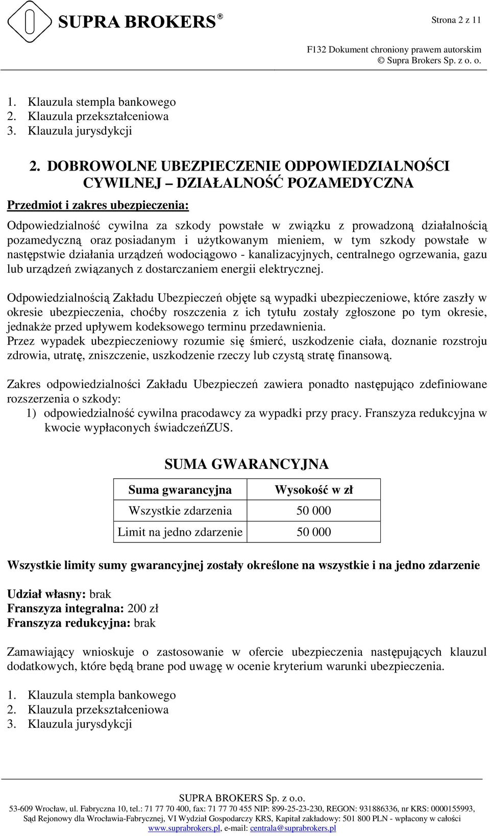 pozamedyczną oraz posiadanym i uŝytkowanym mieniem, w tym szkody powstałe w następstwie działania urządzeń wodociągowo - kanalizacyjnych, centralnego ogrzewania, gazu lub urządzeń związanych z