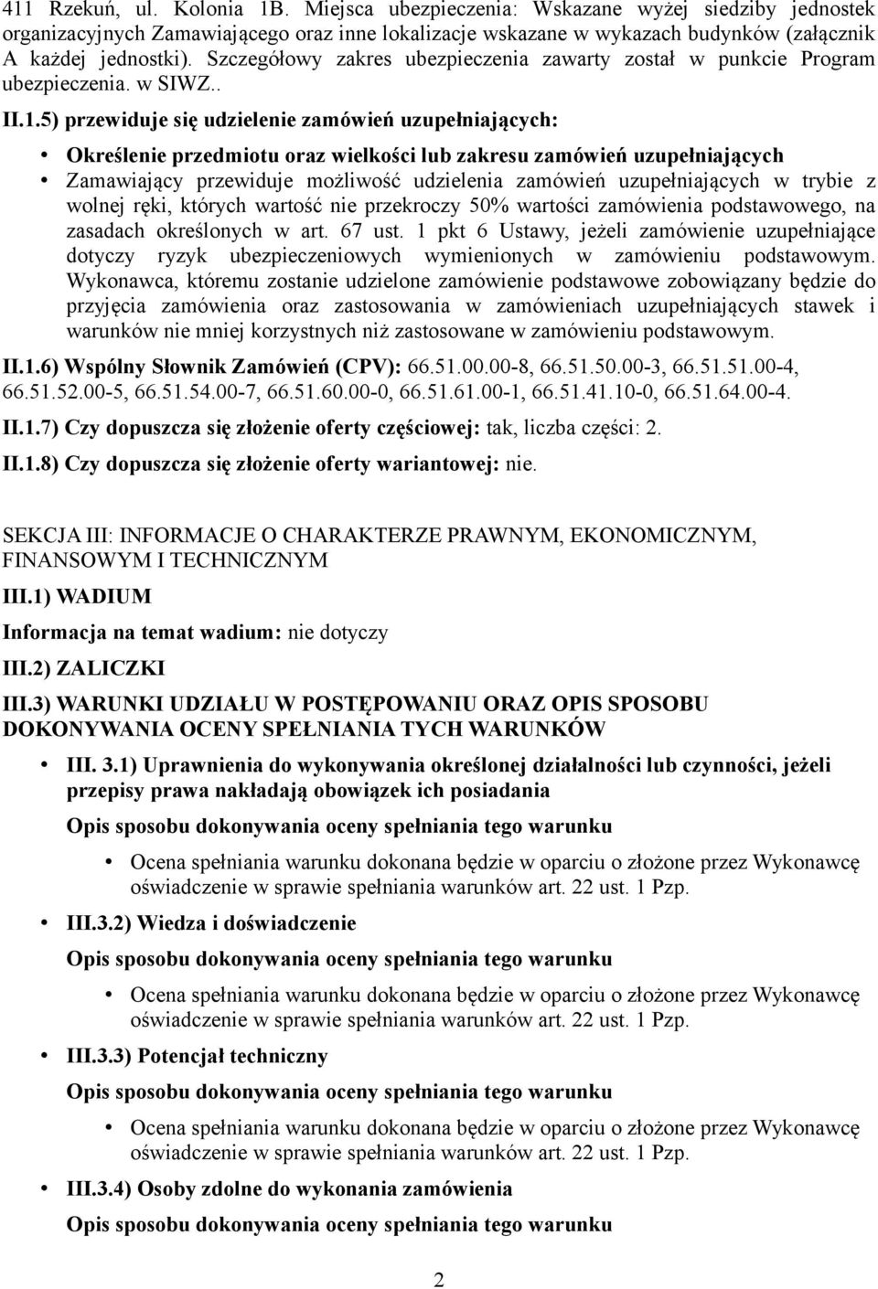 5) przewiduje się udzielenie zamówień uzupełniających: Określenie przedmiotu oraz wielkości lub zakresu zamówień uzupełniających Zamawiający przewiduje możliwość udzielenia zamówień uzupełniających w