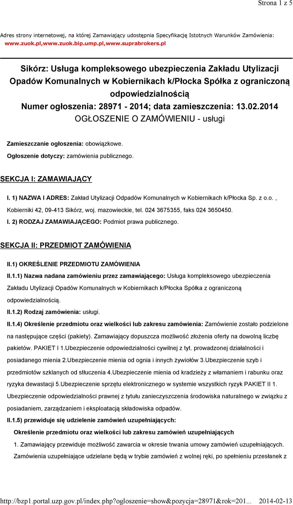 13.02.2014 OGŁOSZENIE O ZAMÓWIENIU - usługi Zamieszczanie ogłoszenia: obowiązkowe. Ogłoszenie dotyczy: zamówienia publicznego. SEKCJA I: ZAMAWIAJĄCY I.