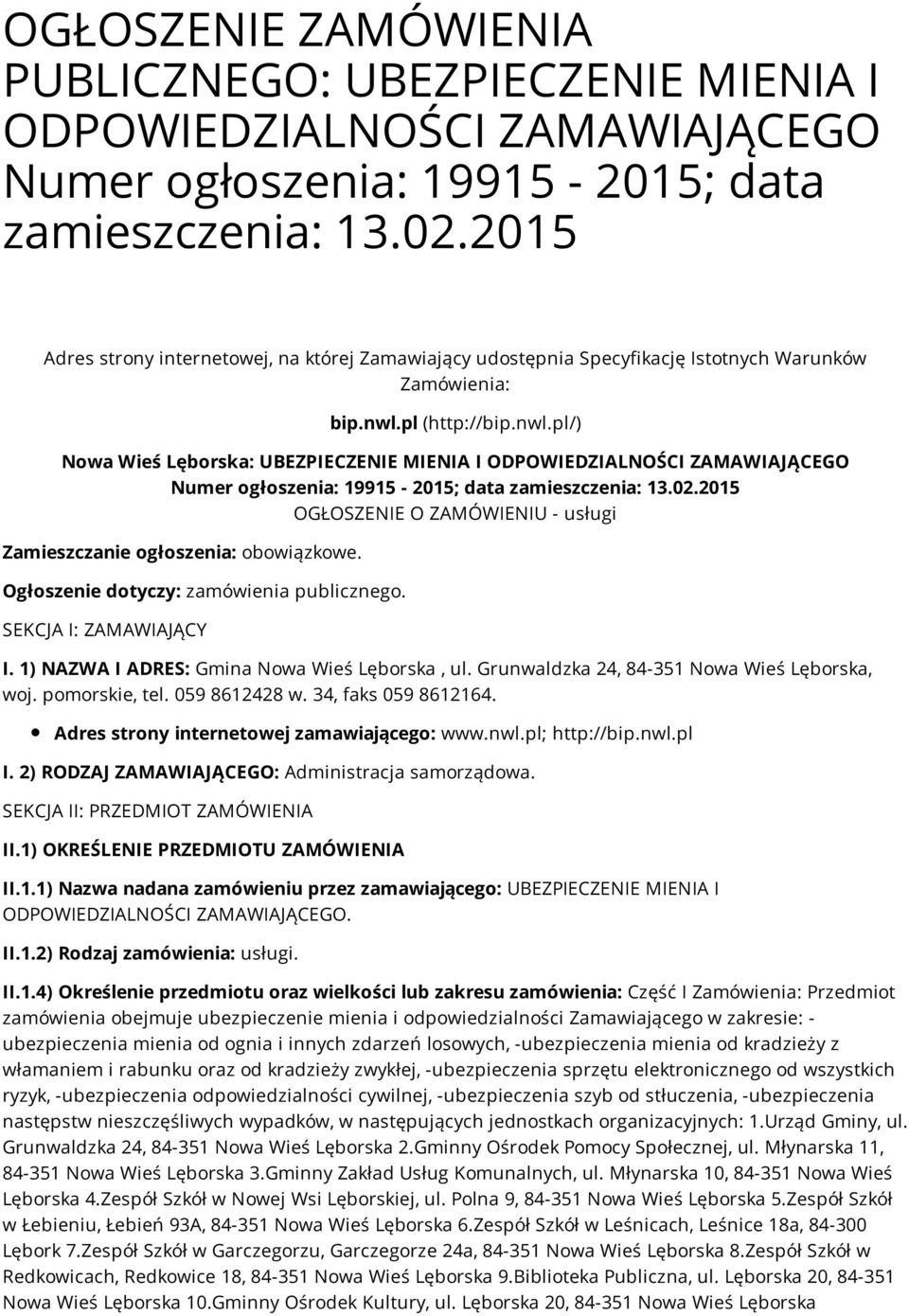 pl (http://bip.nwl.pl/) Nowa Wieś Lęborska: UBEZPIECZENIE MIENIA I ODPOWIEDZIALNOŚCI ZAMAWIAJĄCEGO Numer ogłoszenia: 19915-2015; data zamieszczenia: 13.02.