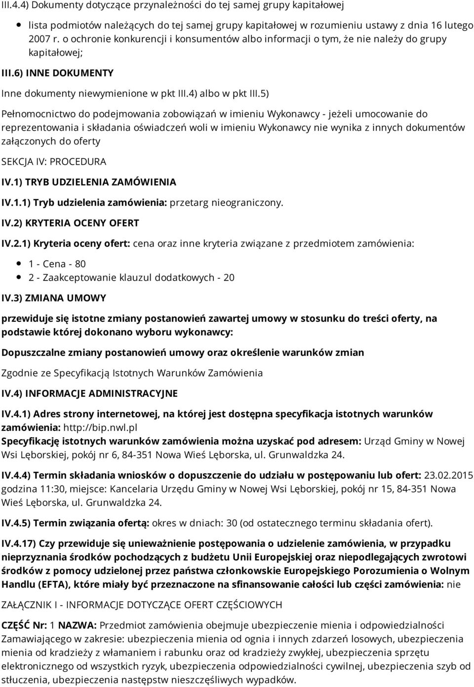 5) Pełnomocnictwo do podejmowania zobowiązań w imieniu Wykonawcy - jeżeli umocowanie do reprezentowania i składania oświadczeń woli w imieniu Wykonawcy nie wynika z innych dokumentów załączonych do