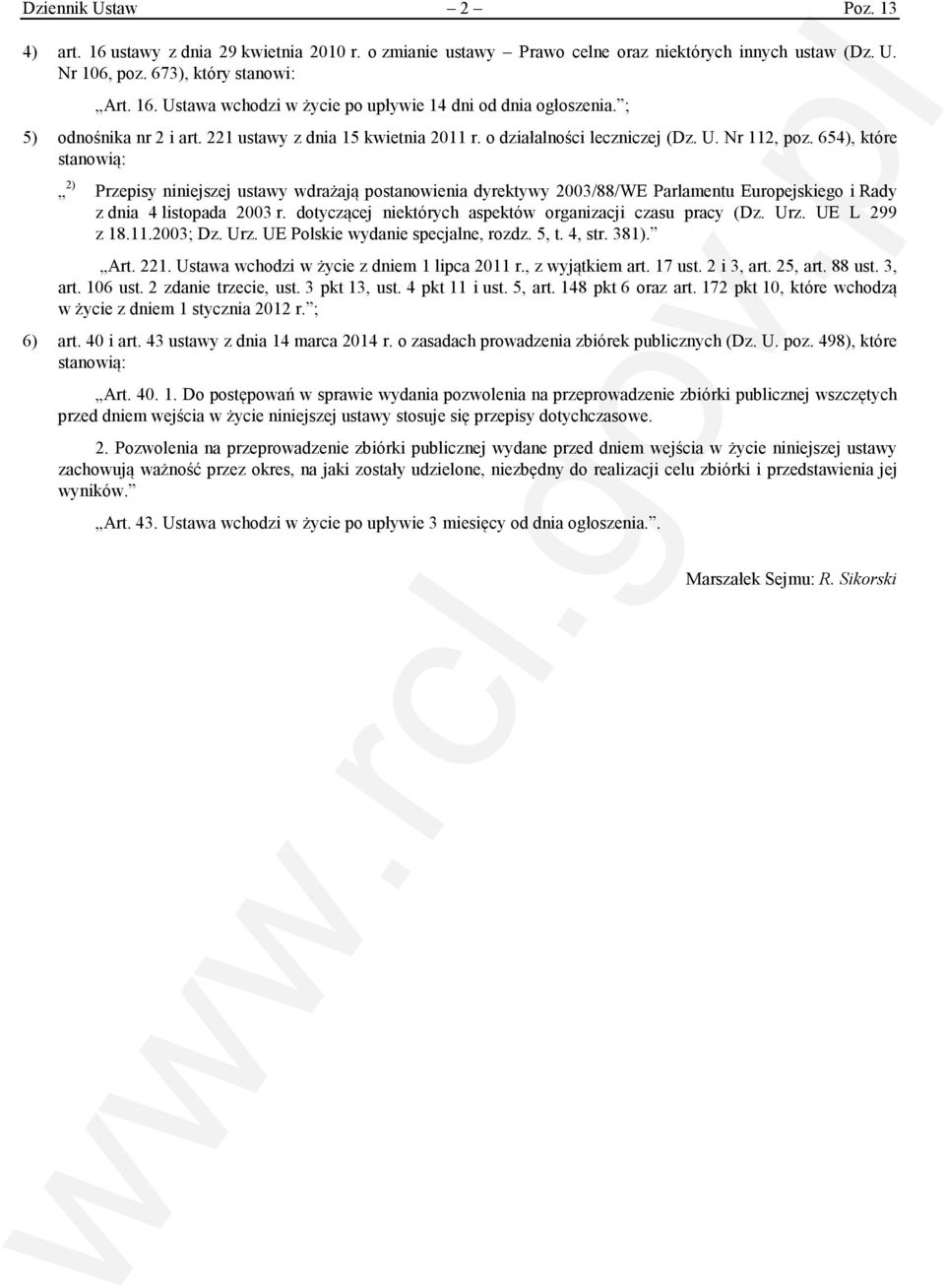 654), które stanowią: 2) Przepisy niniejszej ustawy wdrażają postanowienia dyrektywy 2003/88/WE Parlamentu Europejskiego i Rady z dnia 4 listopada 2003 r.