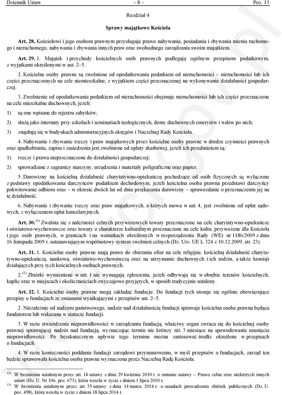 29. 1. Majątek i przychody kościelnych osób prawnych podlegają ogólnym przepisom podatkowym, z wyjątkami określonymi w ust. 2 