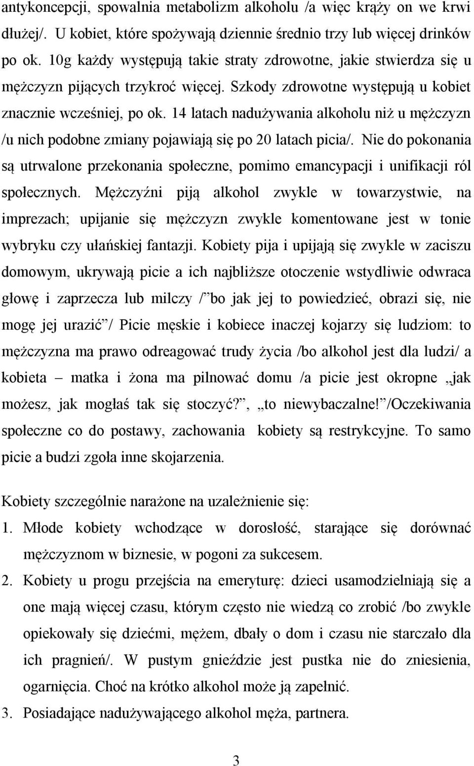 14 latach nadużywania alkoholu niż u mężczyzn /u nich podobne zmiany pojawiają się po 20 latach picia/.