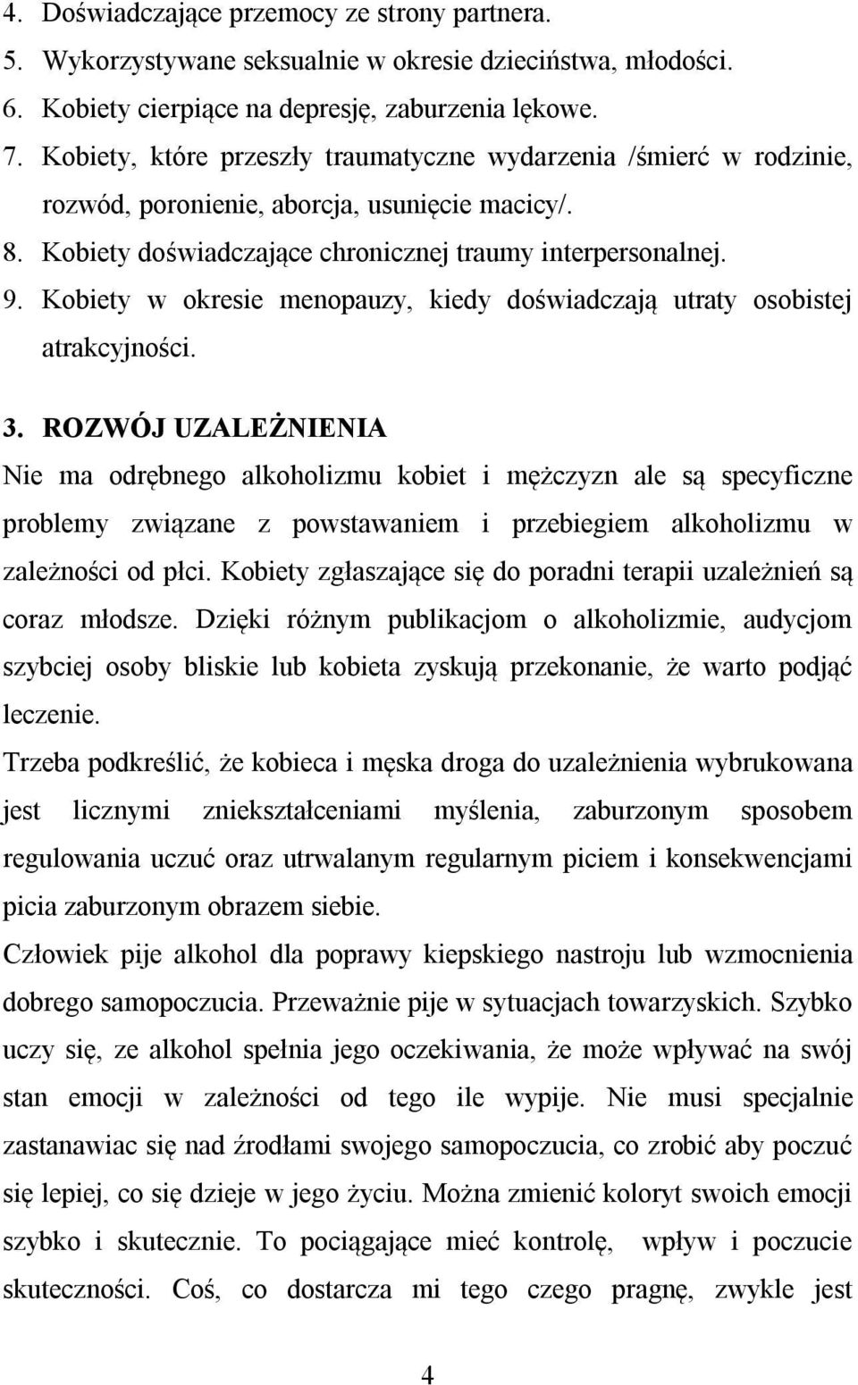 Kobiety w okresie menopauzy, kiedy doświadczają utraty osobistej atrakcyjności. 3.