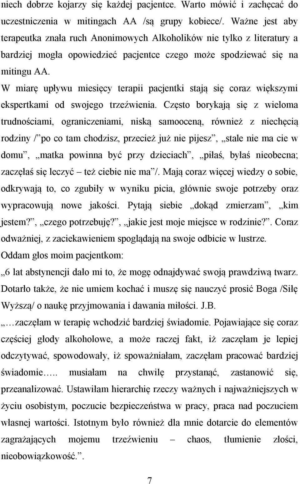 W miarę upływu miesięcy terapii pacjentki stają się coraz większymi ekspertkami od swojego trzeźwienia.