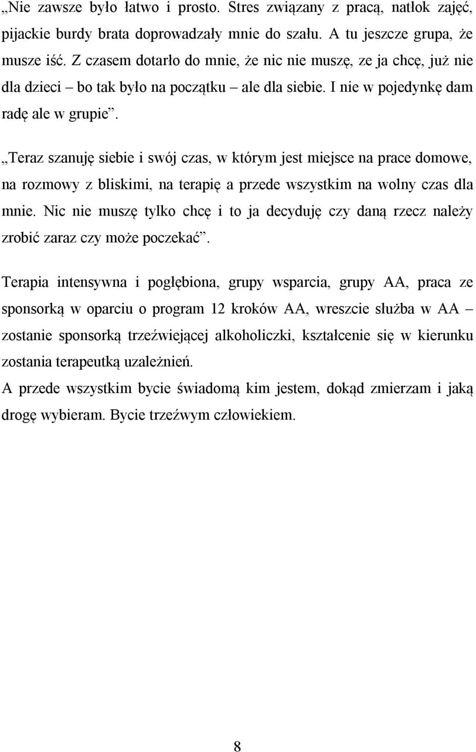 Teraz szanuję siebie i swój czas, w którym jest miejsce na prace domowe, na rozmowy z bliskimi, na terapię a przede wszystkim na wolny czas dla mnie.