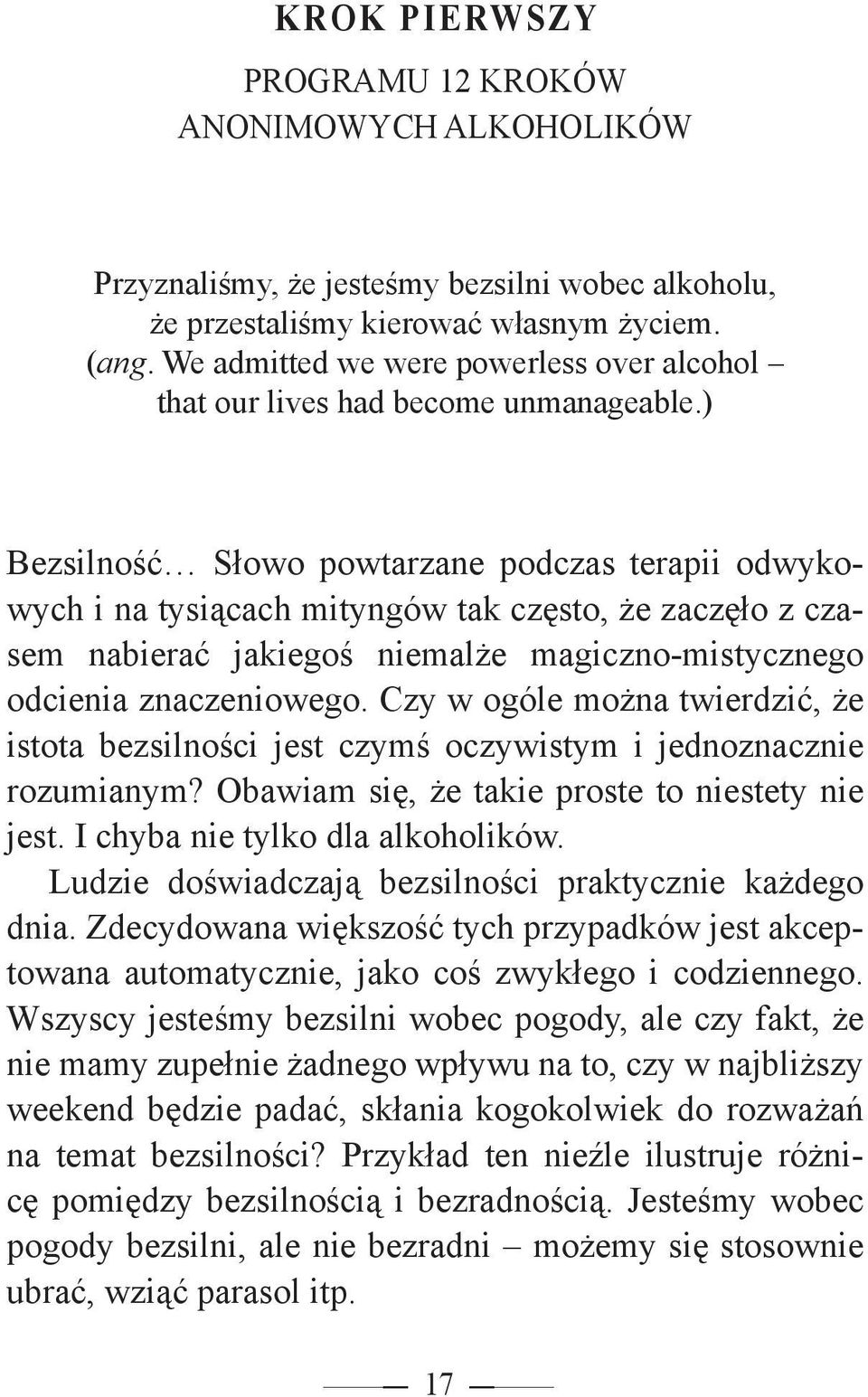 ) Bezsilność Słowo powtarzane podczas terapii odwykowych i na tysiącach mityngów tak często, że zaczęło z czasem nabierać jakiegoś niemalże magiczno-mistycznego odcienia znaczeniowego.