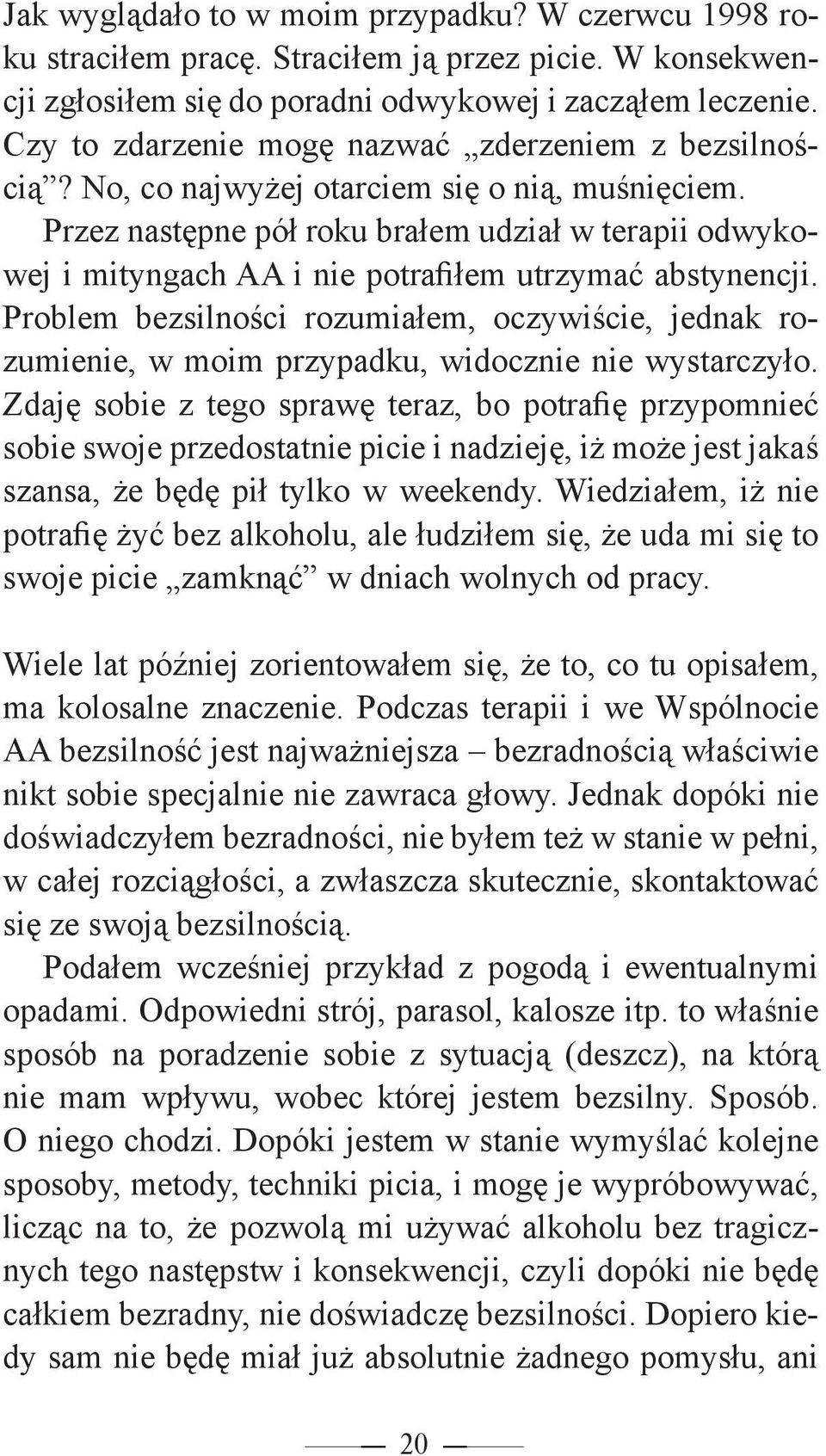 Przez następne pół roku brałem udział w terapii odwykowej i mityngach AA i nie potrafiłem utrzymać abstynencji.