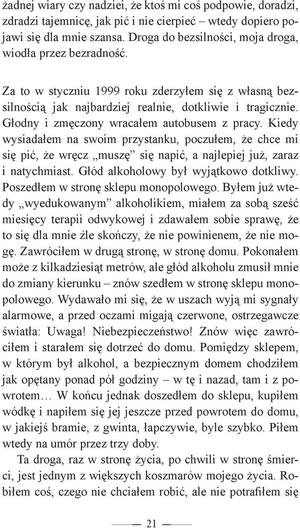 Głodny i zmęczony wracałem autobusem z pracy. Kiedy wysiadałem na swoim przystanku, poczułem, że chce mi się pić, że wręcz muszę się napić, a najlepiej już, zaraz i natychmiast.