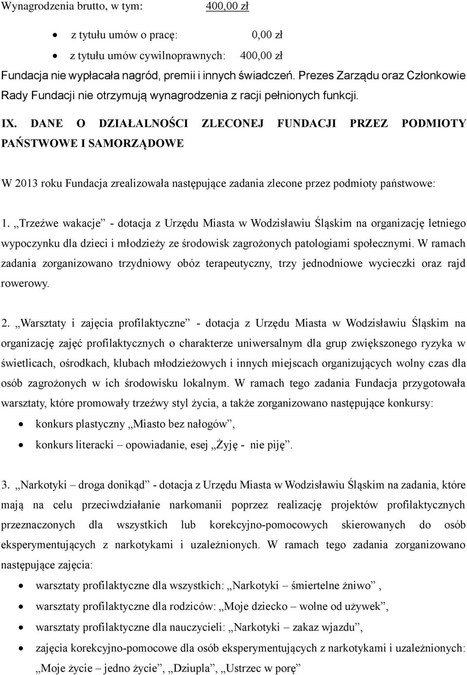 DANE O DZIAŁALNOŚCI ZLECONEJ FUNDACJI PRZEZ PODMIOTY PAŃSTWOWE I SAMORZĄDOWE W 2013 roku Fundacja zrealizowała następujące zadania zlecone przez podmioty państwowe: 1.