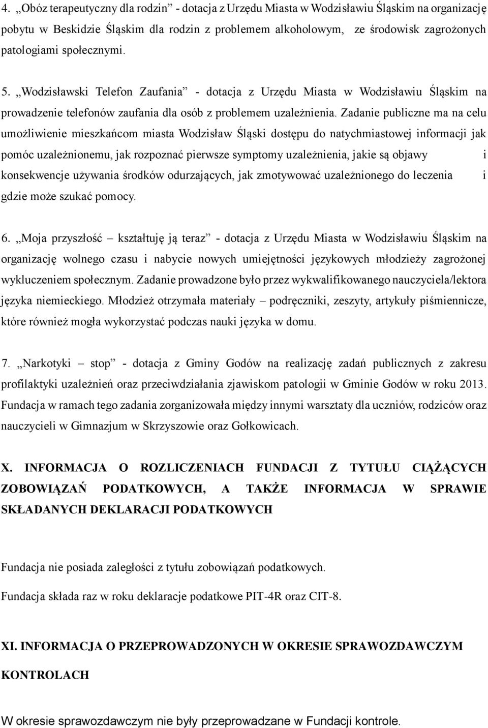 Zadanie publiczne ma na celu umożliwienie mieszkańcom miasta Wodzisław Śląski dostępu do natychmiastowej informacji jak pomóc uzależnionemu, jak rozpoznać pierwsze symptomy uzależnienia, jakie są