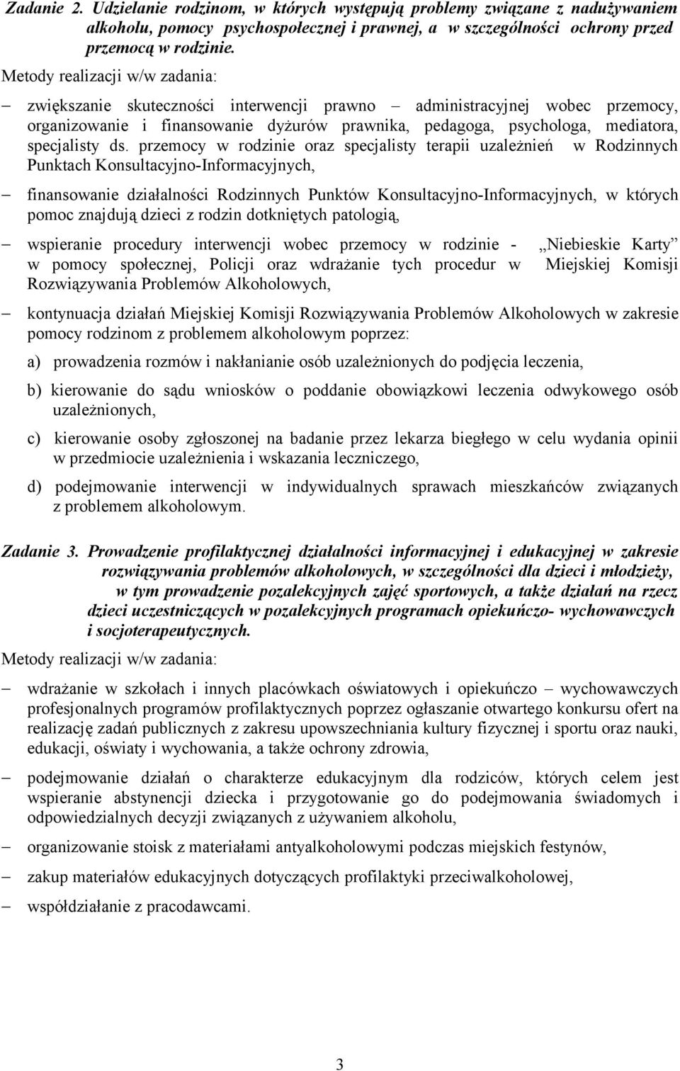 ds. przemocy w rodzinie oraz specjalisty terapii uzależnień w Rodzinnych Punktach Konsultacyjno-Informacyjnych, finansowanie działalności Rodzinnych Punktów Konsultacyjno-Informacyjnych, w których