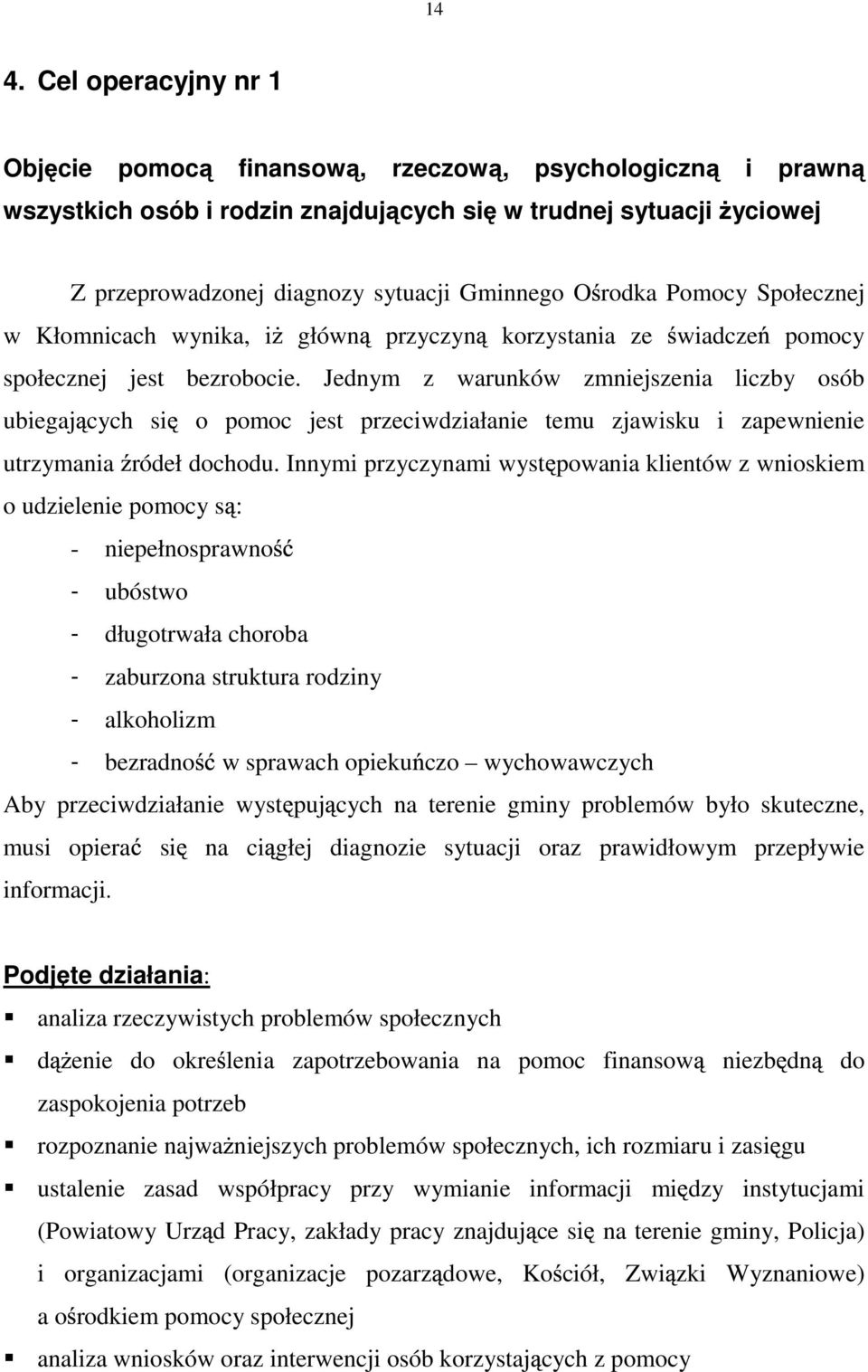 Jednym z warunków zmniejszenia liczby osób ubiegaj cych si o pomoc jest przeciwdziałanie temu zjawisku i zapewnienie utrzymania ródeł dochodu.