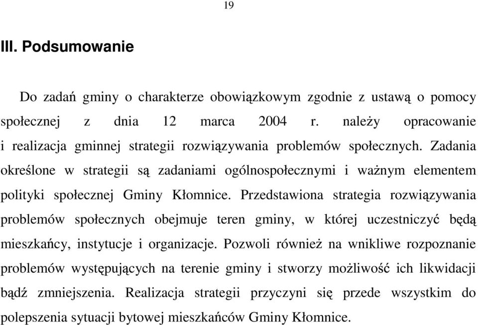 Zadania okre lone w strategii s zadaniami ogólnospołecznymi i wa nym elementem polityki społecznej Gminy Kłomnice.