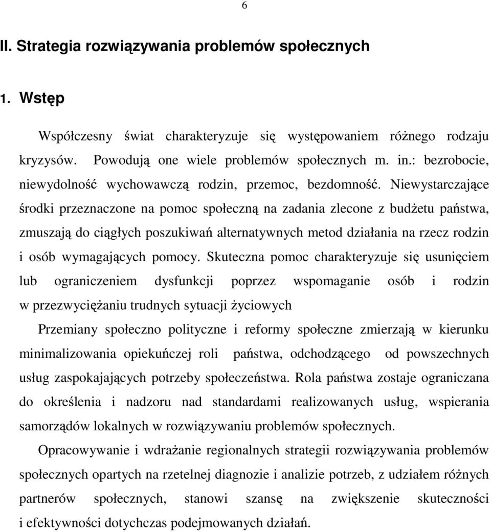 Niewystarczaj ce rodki przeznaczone na pomoc społeczn na zadania zlecone z bud etu pa stwa, zmuszaj do ci głych poszukiwa alternatywnych metod działania na rzecz rodzin i osób wymagaj cych pomocy.