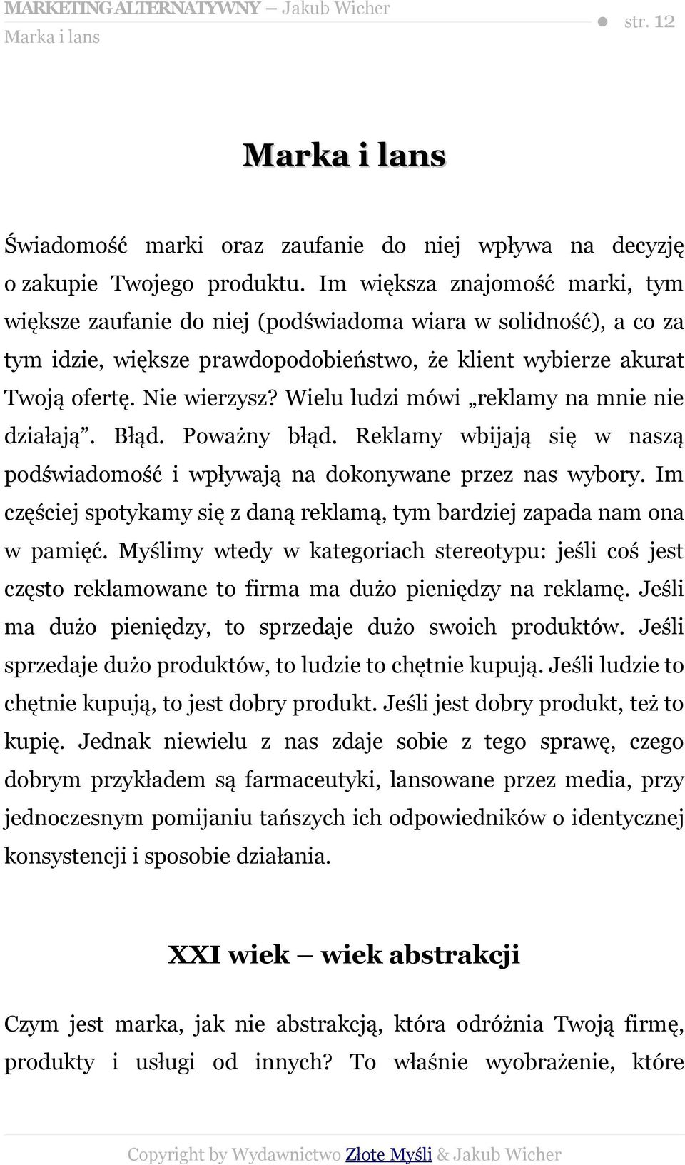 Wielu ludzi mówi reklamy na mnie nie działają. Błąd. Poważny błąd. Reklamy wbijają się w naszą podświadomość i wpływają na dokonywane przez nas wybory.