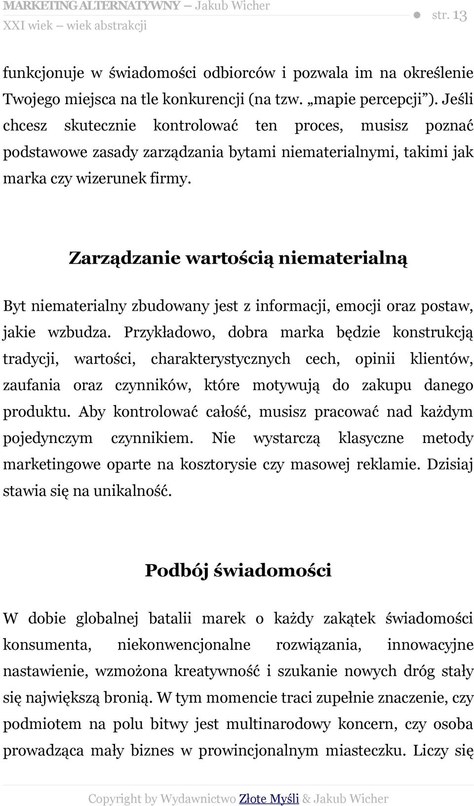 Zarządzanie wartością niematerialną Byt niematerialny zbudowany jest z informacji, emocji oraz postaw, jakie wzbudza.