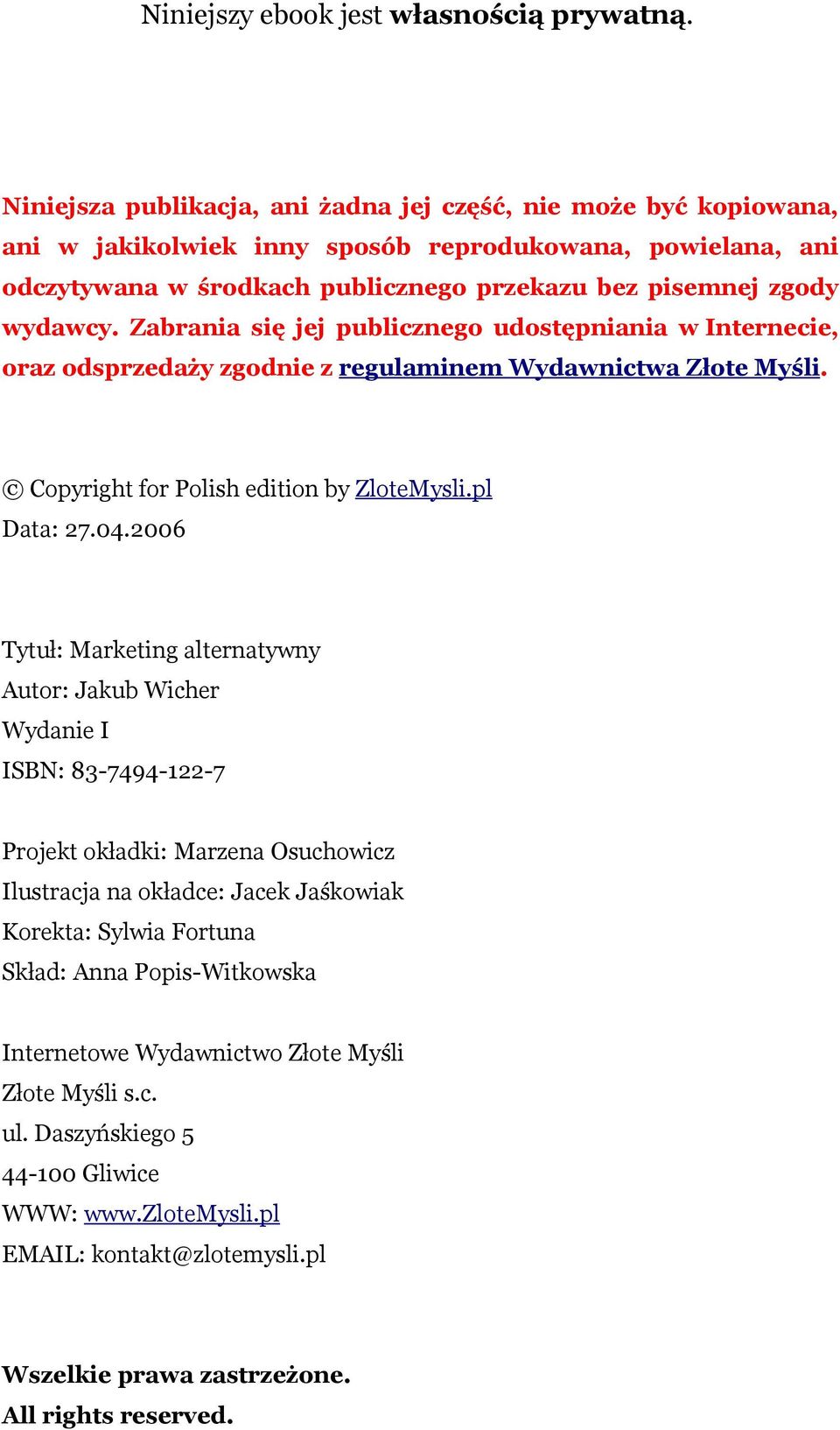 Zabrania się jej publicznego udostępniania w Internecie, oraz odsprzedaży zgodnie z regulaminem Wydawnictwa Złote Myśli. Copyright for Polish edition by ZloteMysli.pl Data: 27.04.