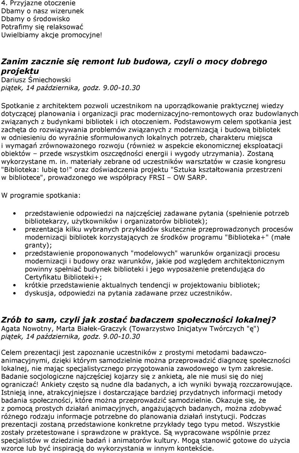 30 Spotkanie z architektem pozwoli uczestnikom na uporządkowanie praktycznej wiedzy dotyczącej planowania i organizacji prac modernizacyjno-remontowych oraz budowlanych związanych z budynkami