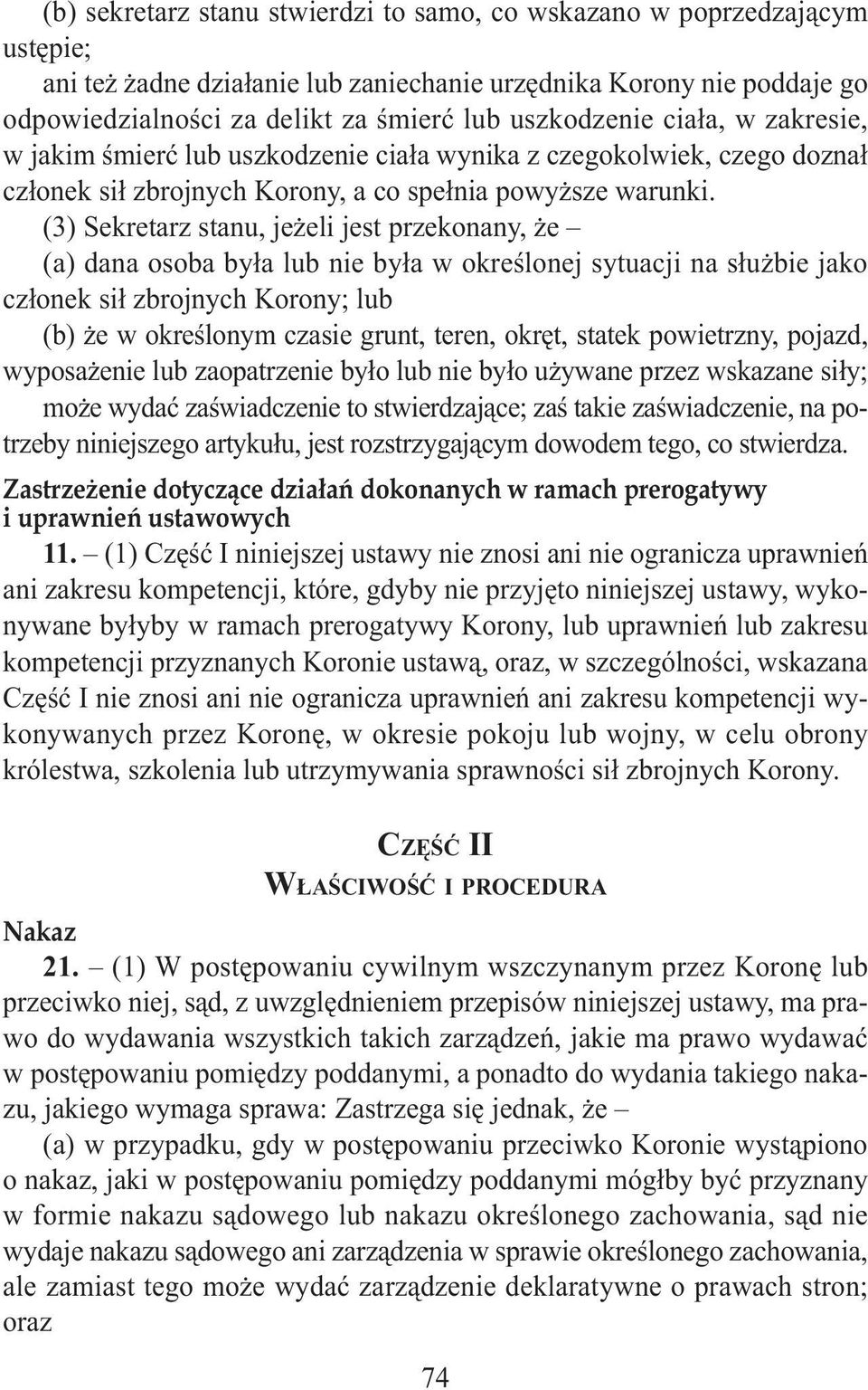 (3) Sekretarz stanu, jeżeli jest przekonany, że (a) dana osoba była lub nie była w określonej sytuacji na służbie jako członek sił zbrojnych Korony; lub (b) że w określonym czasie grunt, teren,