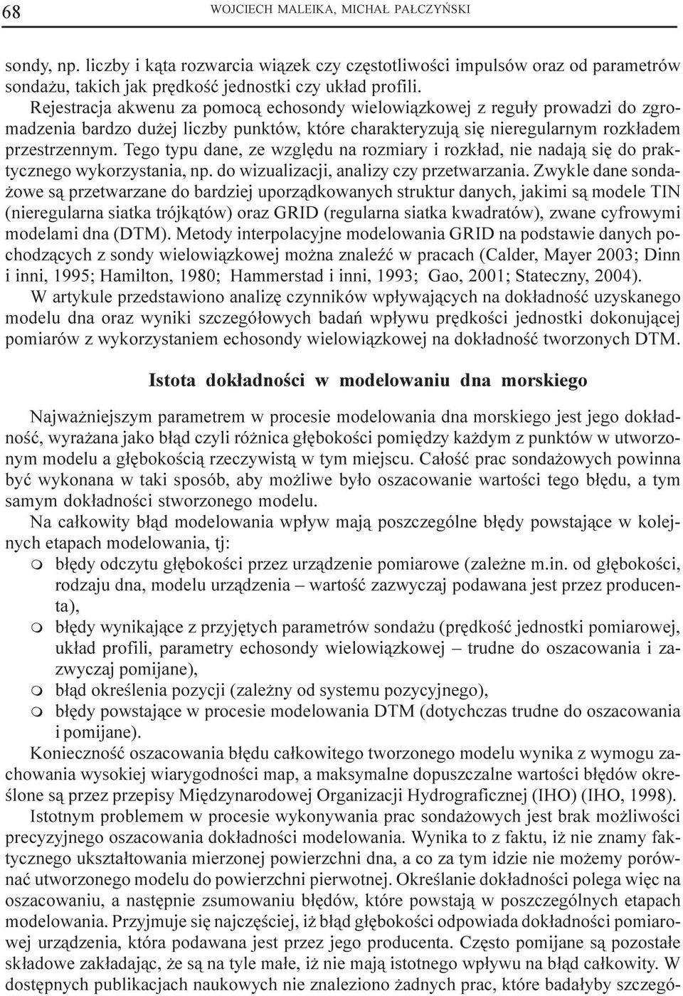 Tego typu dane, ze wzglêdu na roziary i rozk³ad, nie nadaj¹ siê do praktycznego wykorzystania, np. do wizualizacji, analizy czy przetwarzania.