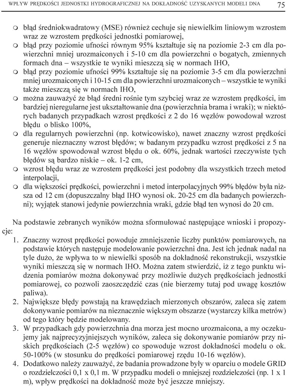 siê w norach IHO, b³¹d przy pozioie ufnoœci 99% kszta³tuje siê na pozioie 3-5 c dla powierzchni niej urozaiconych i 10-15 c dla powierzchni urozaiconych wszystkie te wyniki tak e ieszcz¹ siê w norach