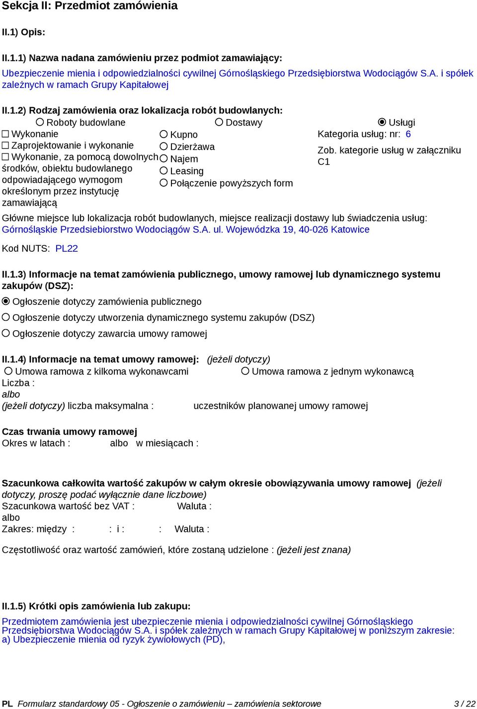 2) Rodzaj zamówienia oraz lokalizacja robót budowlanych: Roboty budowlane Dostawy Usługi Wykonanie Kupno Kategoria usług: nr: 6 Zaprojektowanie i wykonanie Dzierżawa Zob.