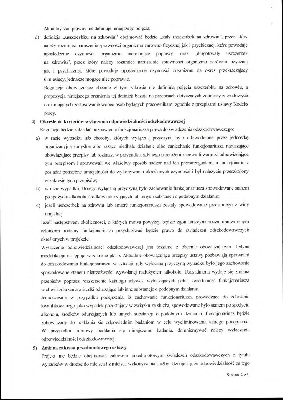 sprawności organizmu zarówno fizycznej jak i psychicznej, które powoduje upośledzenie czynności organizmu na okres przekraczający 6 miesięcy, jednakże mogące ulec poprawie.