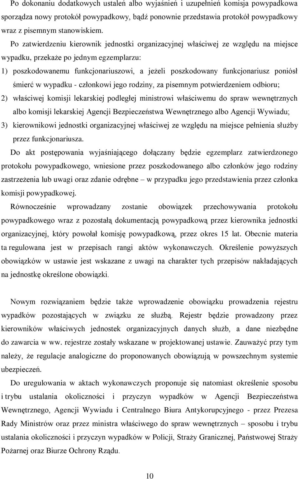 poniósł śmierć w wypadku - członkowi jego rodziny, za pisemnym potwierdzeniem odbioru; 2) właściwej komisji lekarskiej podległej ministrowi właściwemu do spraw wewnętrznych albo komisji lekarskiej