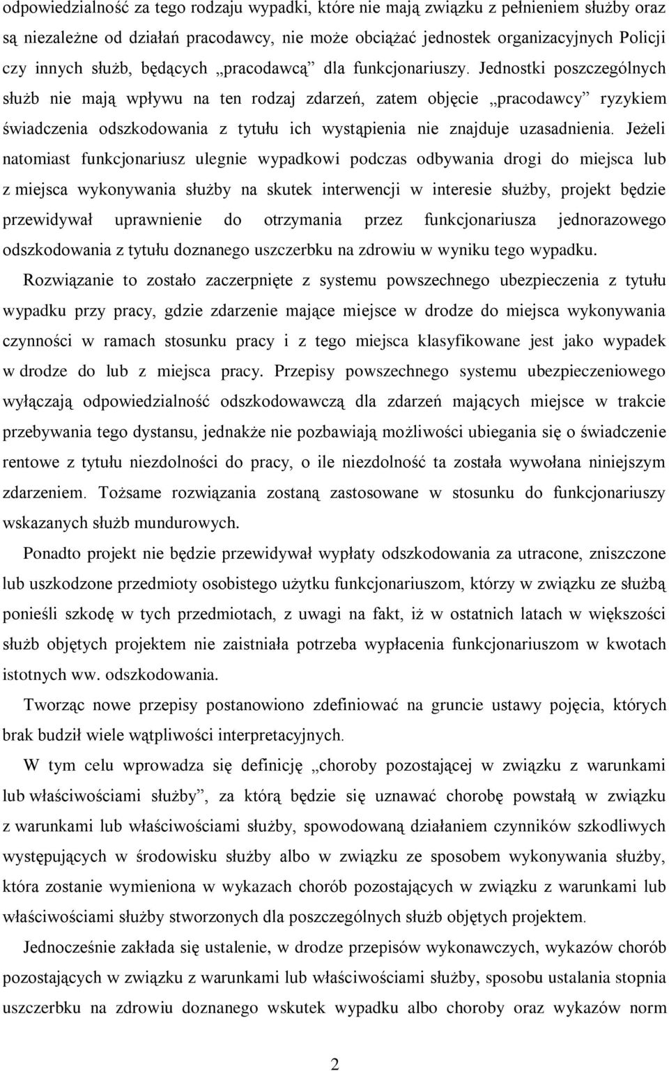 Jednostki poszczególnych służb nie mają wpływu na ten rodzaj zdarzeń, zatem objęcie pracodawcy ryzykiem świadczenia odszkodowania z tytułu ich wystąpienia nie znajduje uzasadnienia.