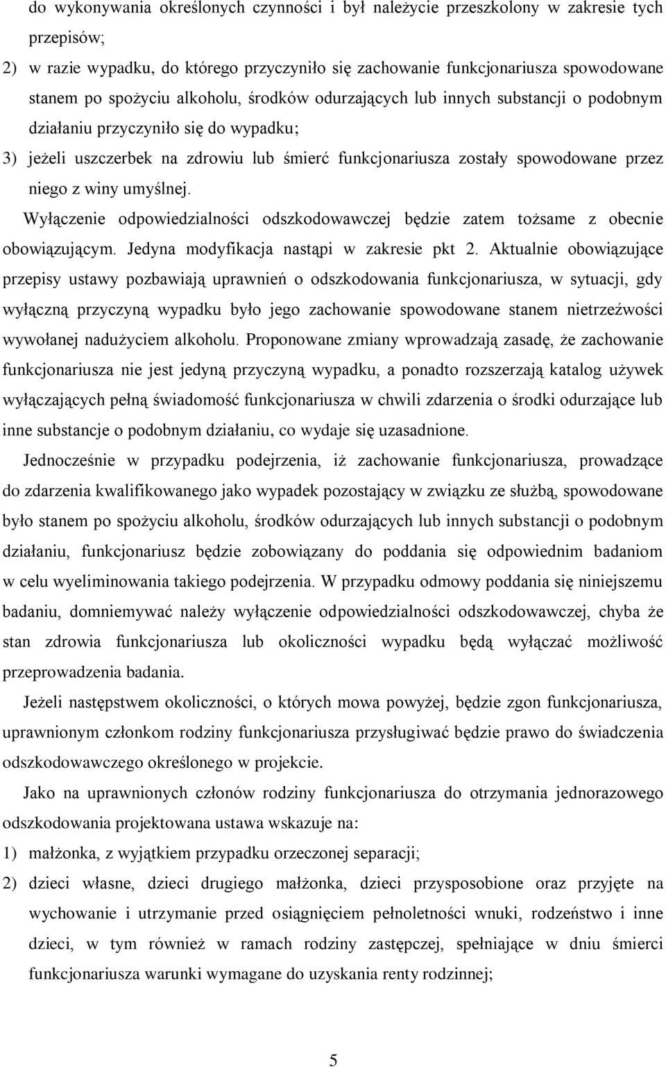 umyślnej. Wyłączenie odpowiedzialności odszkodowawczej będzie zatem tożsame z obecnie obowiązującym. Jedyna modyfikacja nastąpi w zakresie pkt 2.