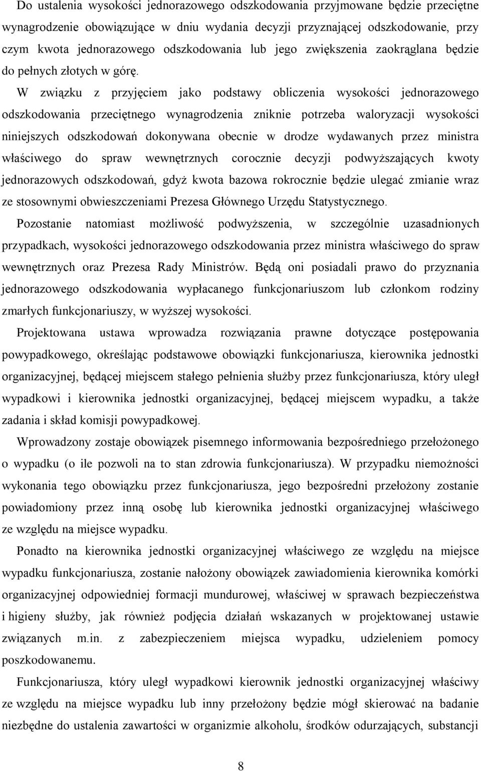 W związku z przyjęciem jako podstawy obliczenia wysokości jednorazowego odszkodowania przeciętnego wynagrodzenia zniknie potrzeba waloryzacji wysokości niniejszych odszkodowań dokonywana obecnie w