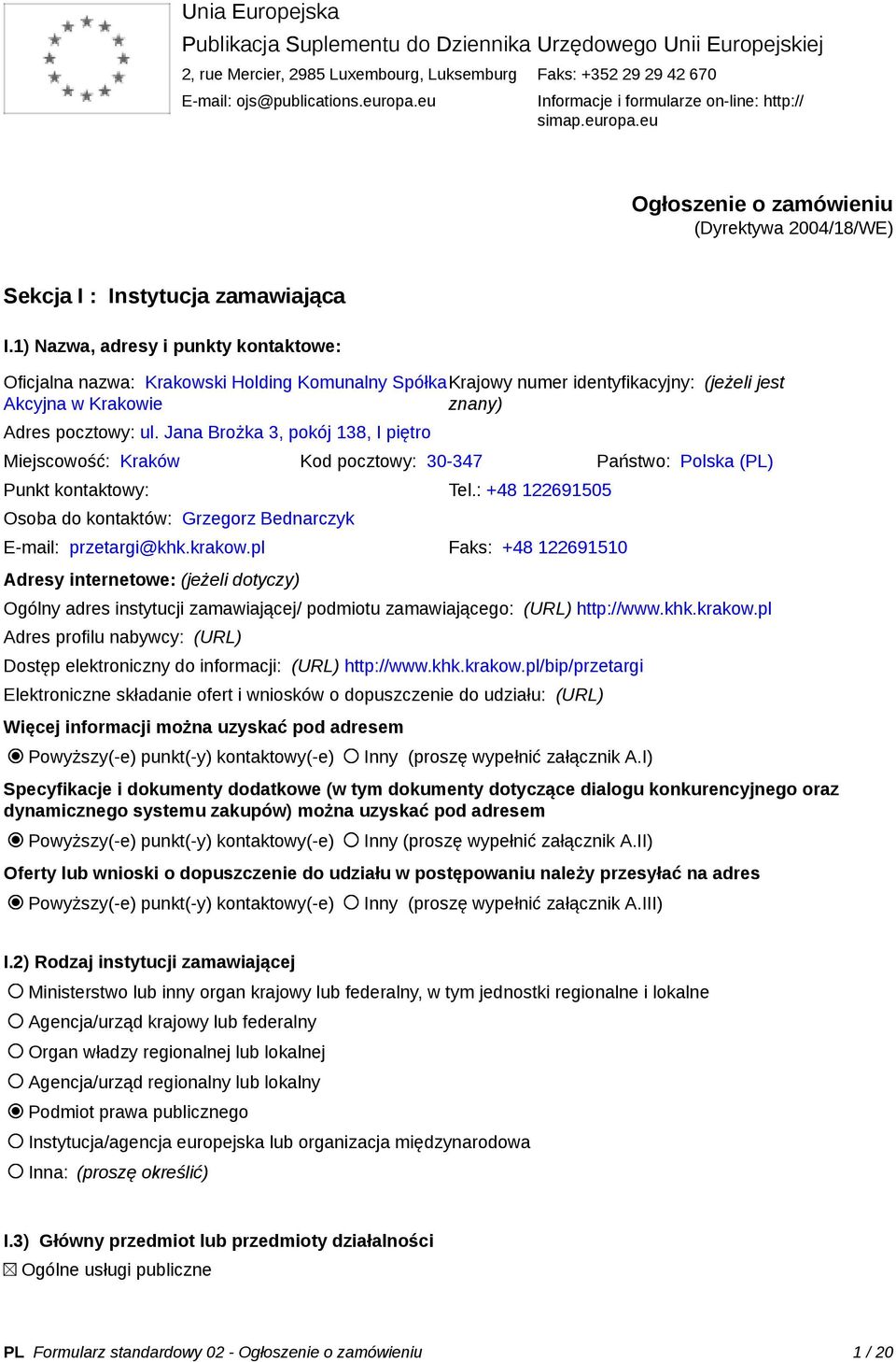 1) Nazwa, adresy i punkty kontaktowe: Oficjalna nazwa: Krakowski Holding Komunalny SpółkaKrajowy numer identyfikacyjny: (jeżeli jest Akcyjna w Krakowie znany) Adres pocztowy: ul.