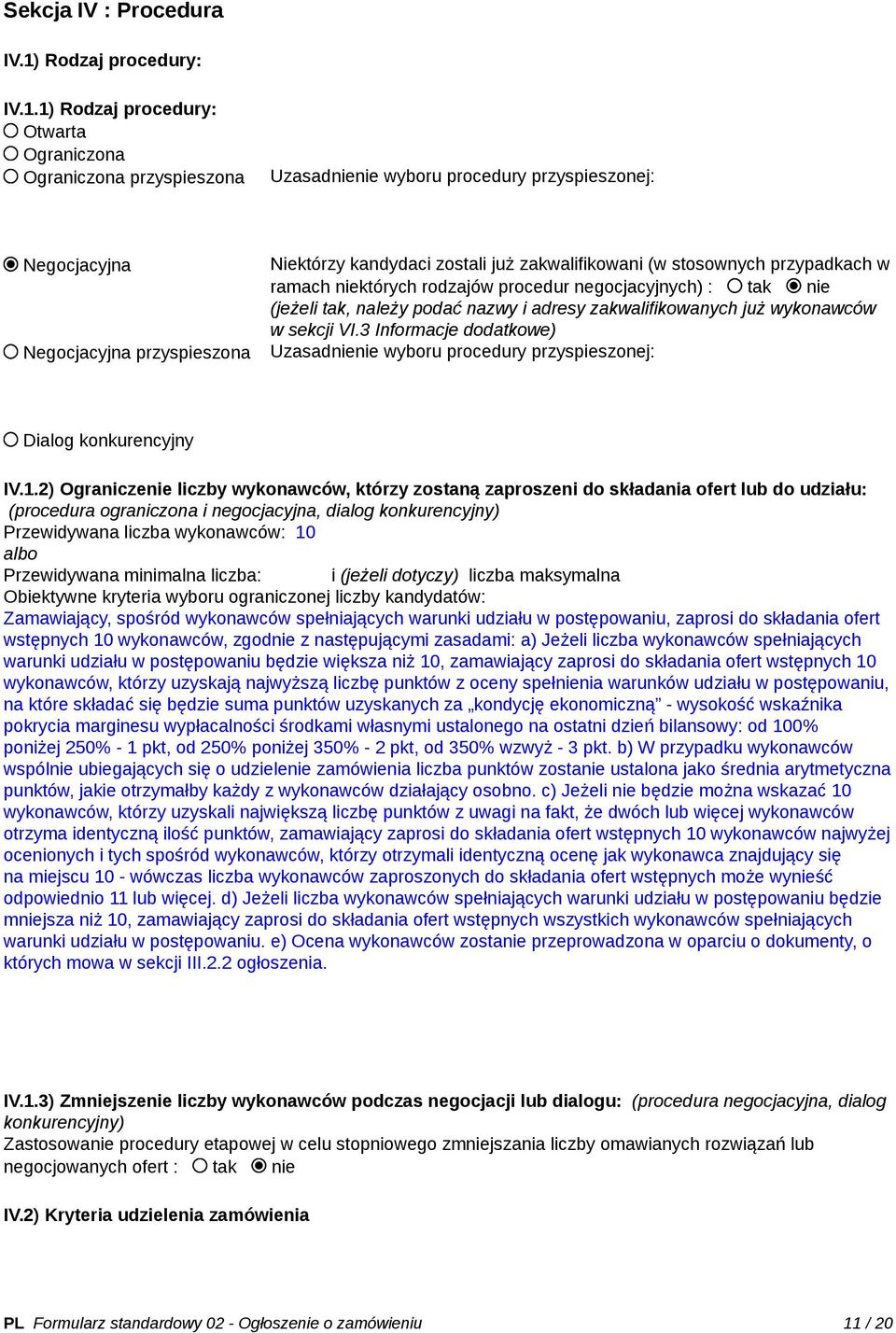 1) Rodzaj procedury: Otwarta Ograniczona Ograniczona przyspieszona Uzasadnienie wyboru procedury przyspieszonej: Negocjacyjna Negocjacyjna przyspieszona Niektórzy kandydaci zostali już