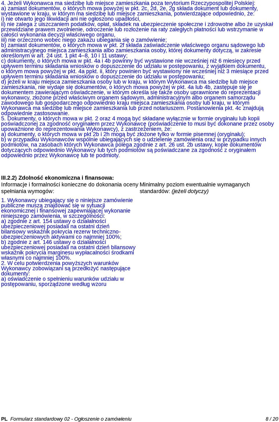 upadłości, ii) nie zalega z uiszczaniem podatków, opłat, składek na ubezpieczenie społeczne i zdrowotne albo że uzyskał przewidziane prawem zwolnienie, odroczenie lub rozłożenie na raty zaległych