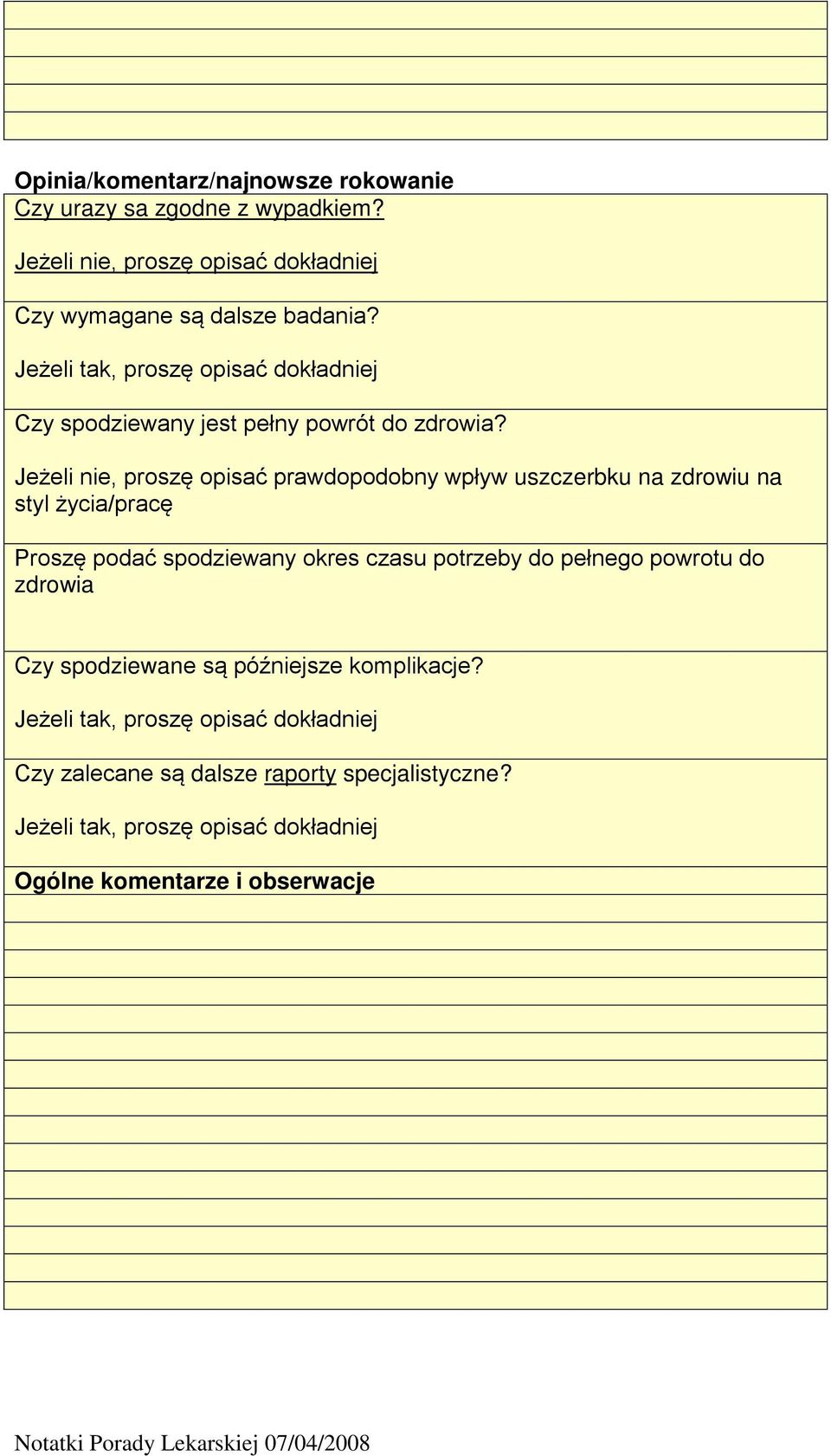 Jeżeli nie, proszę opisać prawdopodobny wpływ uszczerbku na zdrowiu na styl życia/pracę Proszę podać spodziewany okres czasu potrzeby do pełnego