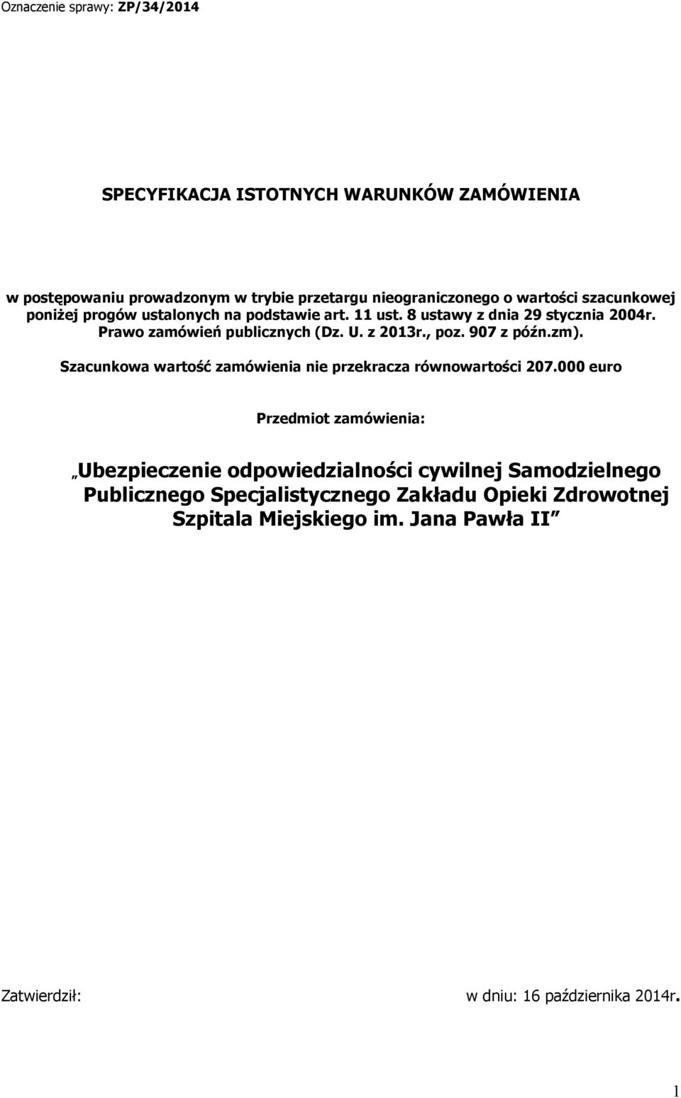 zm). Szacunkowa wartość zamówienia nie przekracza równowartości 207.