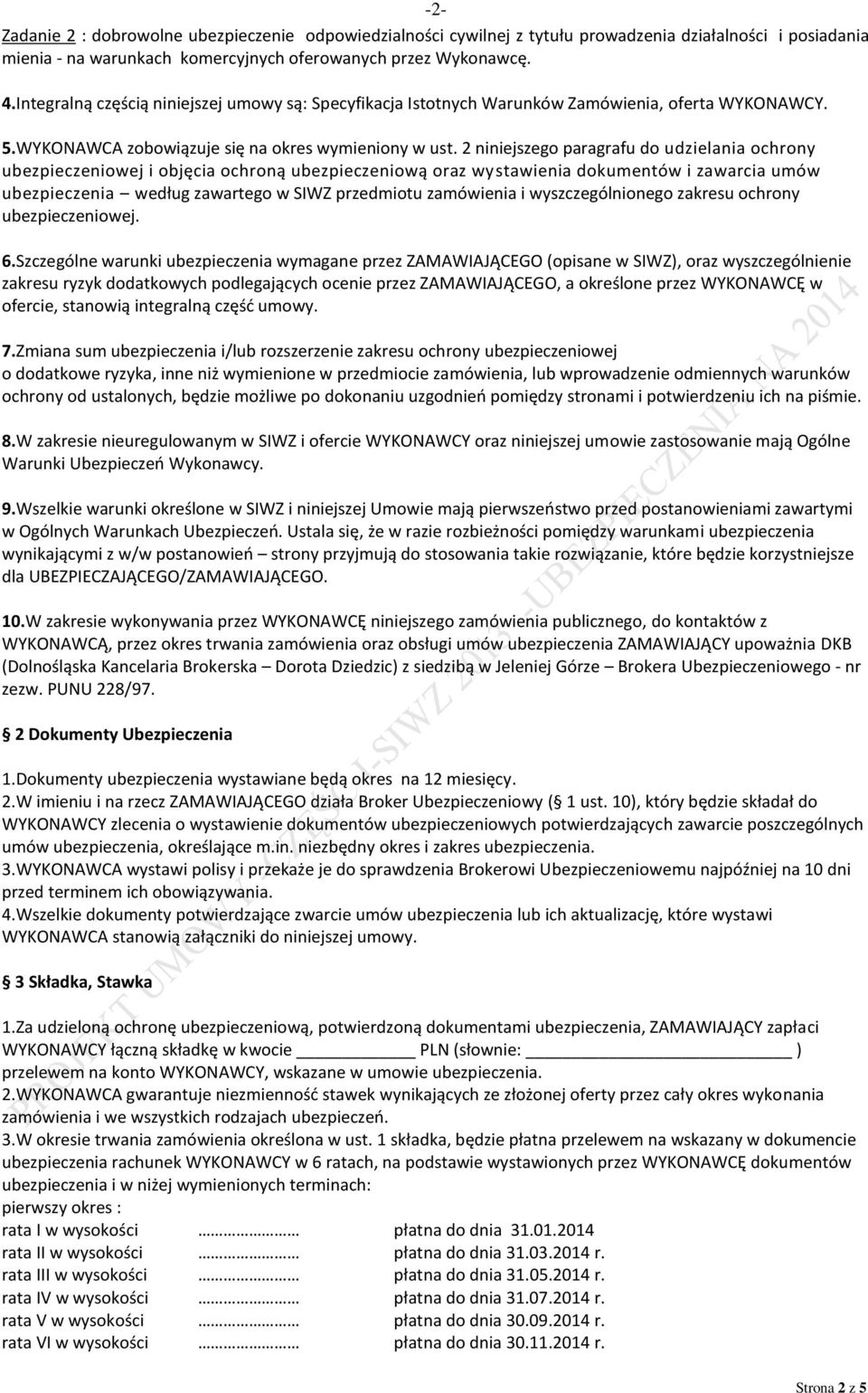 2 niniejszego paragrafu do udzielania ochrony ubezpieczeniowej i objęcia ochroną ubezpieczeniową oraz wystawienia dokumentów i zawarcia umów ubezpieczenia według zawartego w SIWZ przedmiotu