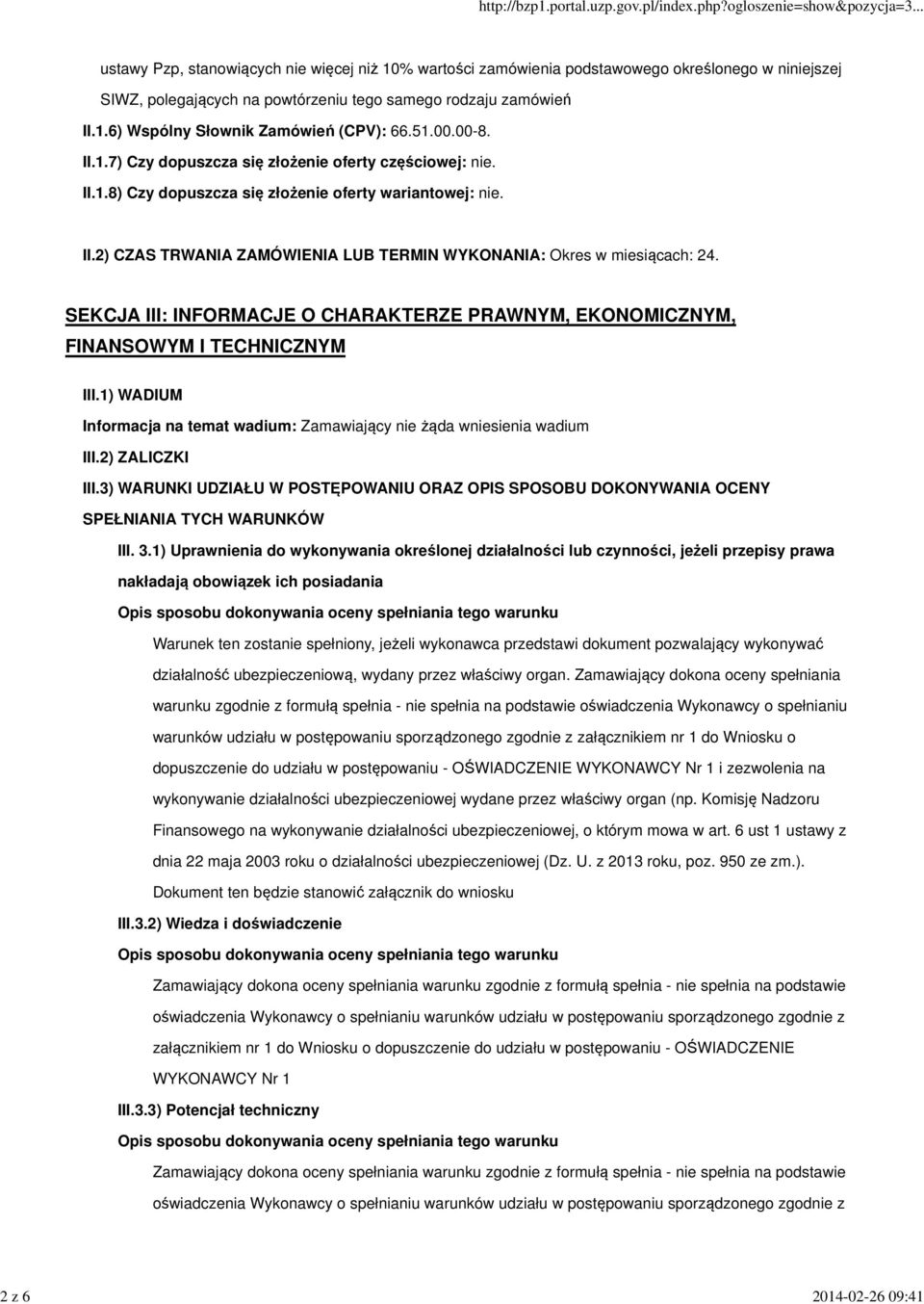 SEKCJA III: INFORMACJE O CHARAKTERZE PRAWNYM, EKONOMICZNYM, FINANSOWYM I TECHNICZNYM III.1) WADIUM Informacja na temat wadium: Zamawiający nie żąda wniesienia wadium III.2) ZALICZKI III.